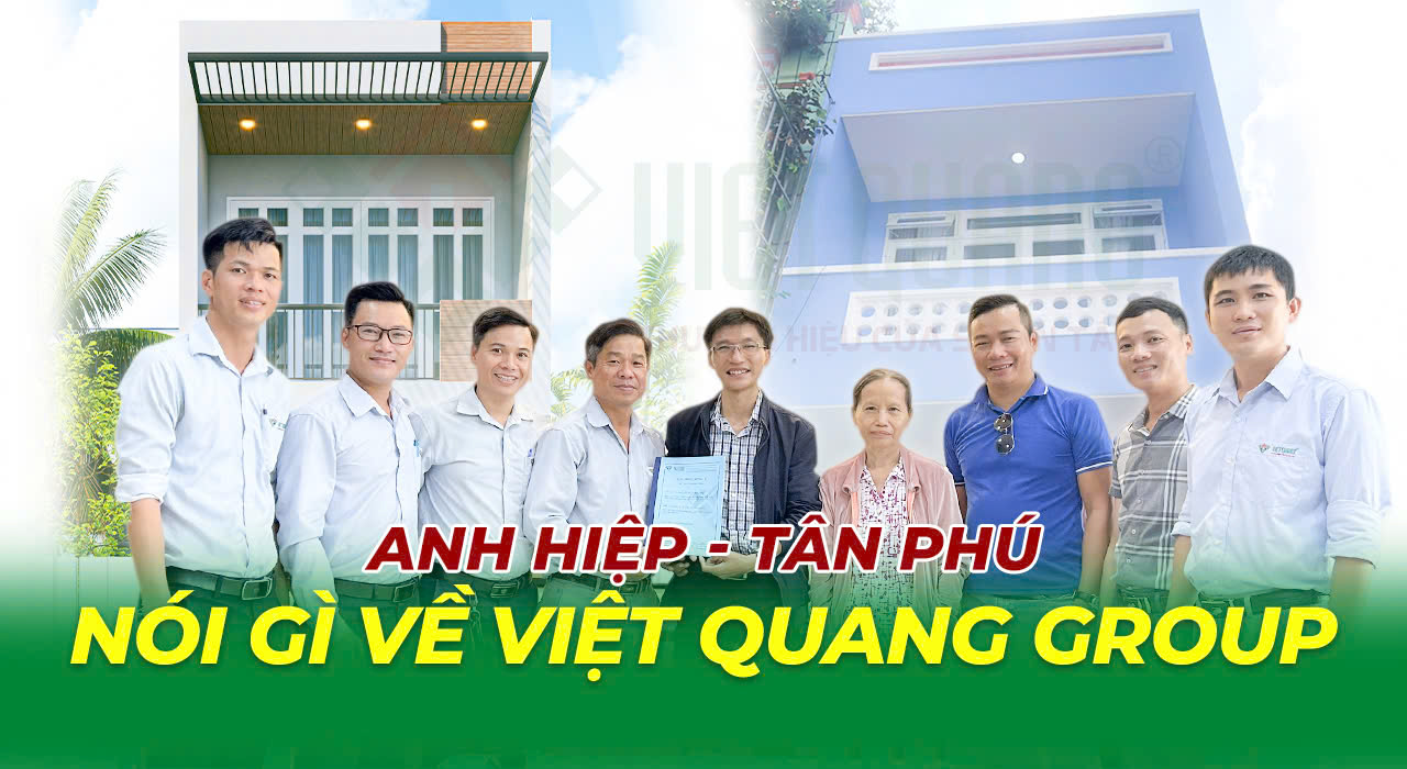 Đánh giá của anh Hiệp ở Quận Tân Phú về quá trình xây dựng nhà của Việt Quang Group