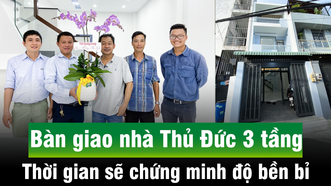 Trao tay ngay nhà 3 tầng và đánh giá của  nhà anh Hiệp ở Thủ Đức về quá trình xây nhà của đội ngũ Việt Quang Group