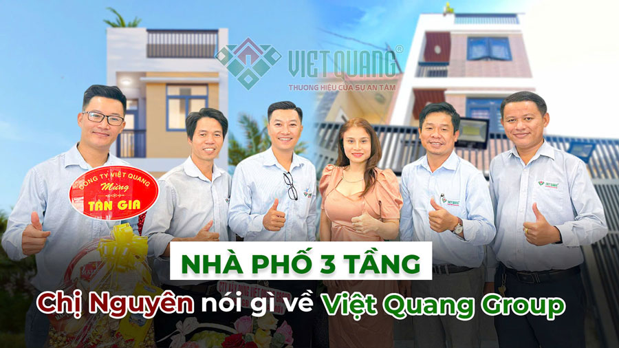 Xây nhà phố 3 tầng | Bàn giao và đánh giá của chị Nguyên về Việt Quang Group