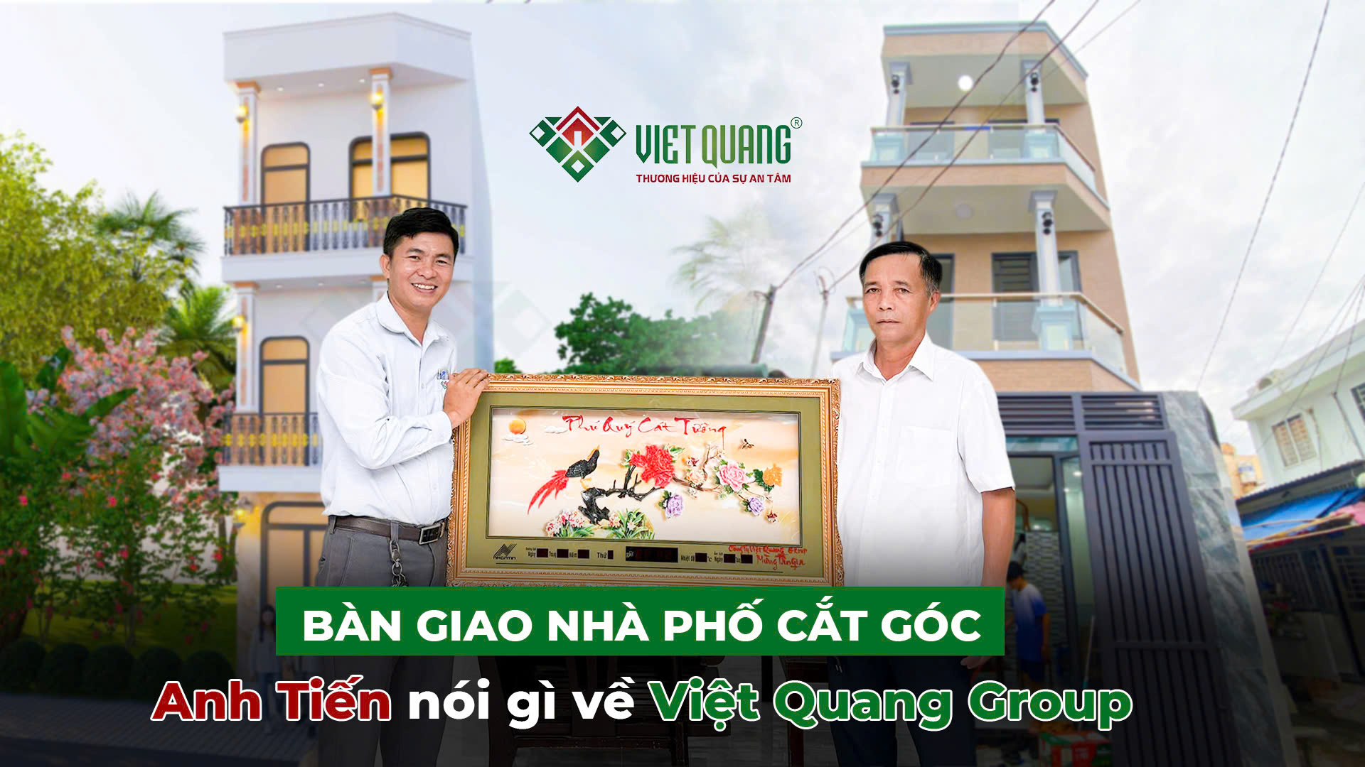 Bàn giao nhà lô góc 2 mặt tiền | Anh Tiến nói gì về Việt Quang Group