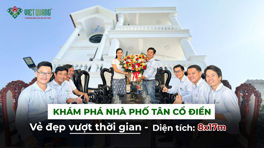 Nhà phố tân cổ điện 3 tầng 8x17m | Bàn giao và đánh giá của gia chủ
